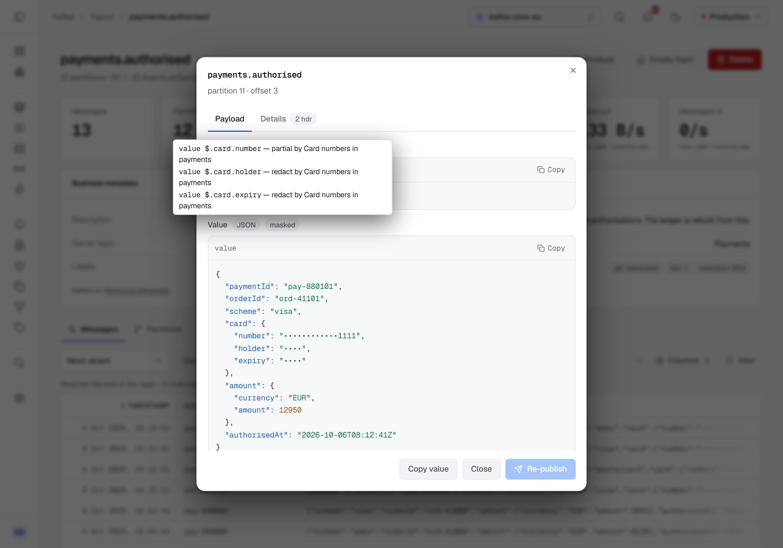 A payments.authorised record opened from the topic's Messages tab, its value as JSON with the masked badge: the card number reads as dots ending 1111, the holder and expiry as ••••, and the badge's hover names each — value $.card.number, partial, and $.card.holder and $.card.expiry, redact — by the rule Card numbers in payments. Re-publish is not offered.